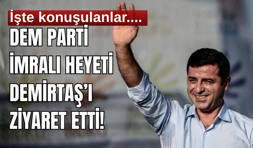 DEM İmralı Heyeti’nden Demirtaş’a ziyaret