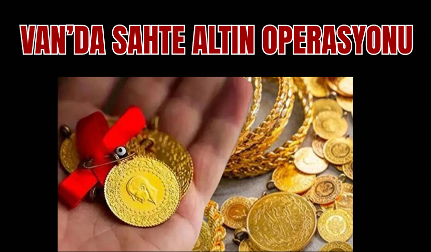 Van'da Sahte Altın Operasyonu!