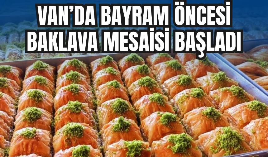 Van’da Bayram Öncesi Baklava Mesaisi Başladı