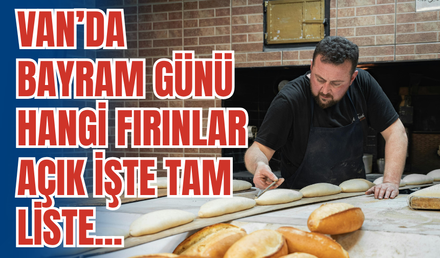 Van’da Bayramda Nöbetçi Fırınlar Belli Oldu