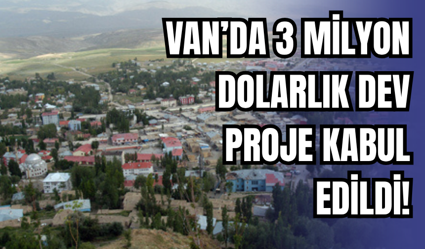 Van’dan Küresel Atak: 3 Milyon Dolarlık Dev Proje Kabul Edildi!