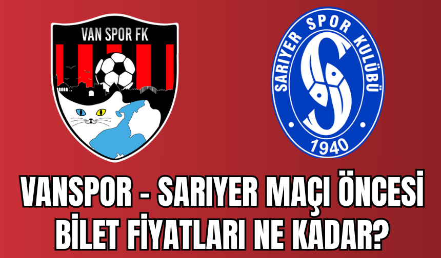 Vanspor – Sarıyer Maçı Öncesi Bilet Fiyatları Ne Kadar?