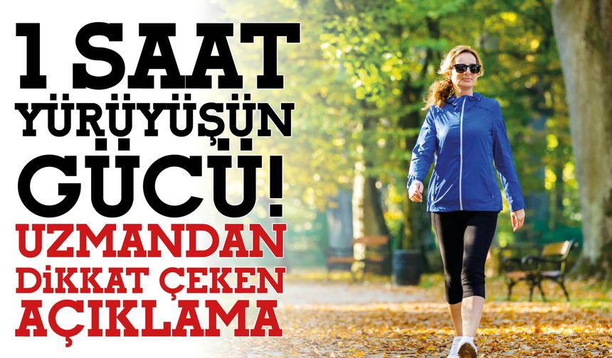 1 Saat  Yürüyüşün  Gücü!  Uzmandan  Dikkat Çeken  Açıklama!