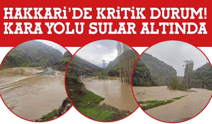 Hakkâri’de Kritik Durum! Kara Yolu Sular Altında!