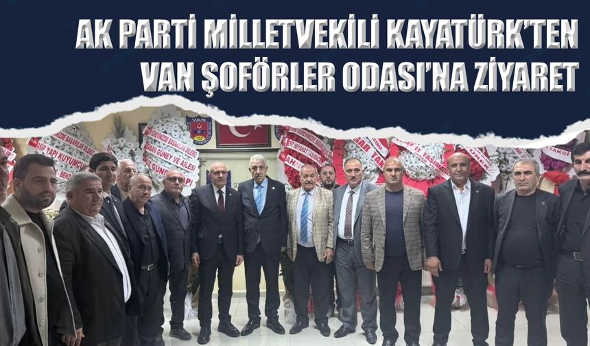 AK Parti Milletvekili Kayatürk’ten Van Şoförler Odası’na Ziyaret
