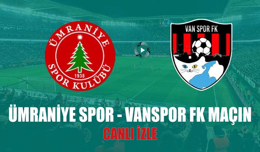 Ümraniye Spor - Vanspor Fk Maçını  Canlı İzle