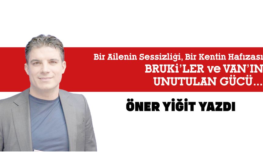 Bir Ailenin Sessizliği, Bir Kentin Hafızası BRUKi’LER ve VAN’IN UNUTULAN GÜCÜ…