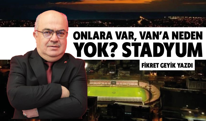 Onlara Var, Van’a Neden  Yok? Stadyum