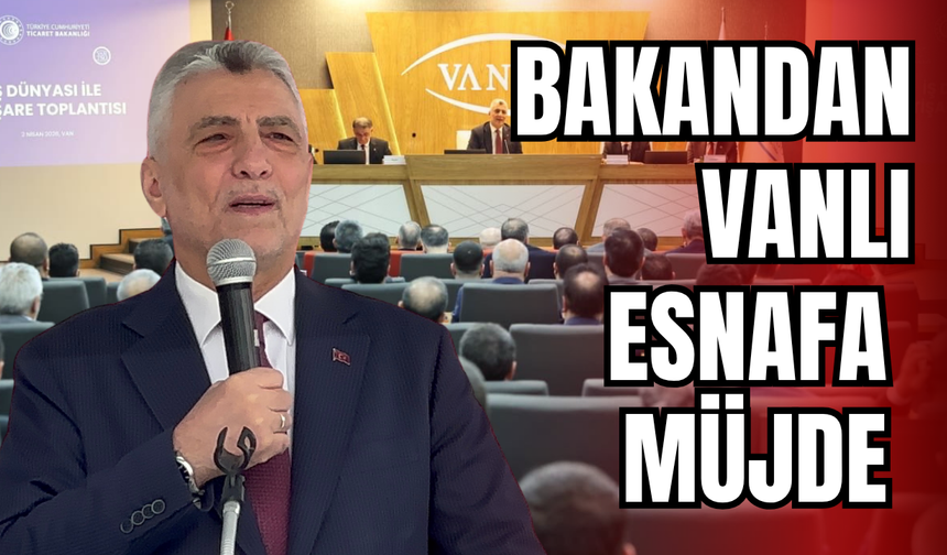 Bakan Bolat’tan Vanlı Esnafa 100 Milyon TL’lik Kredi Müjdesi