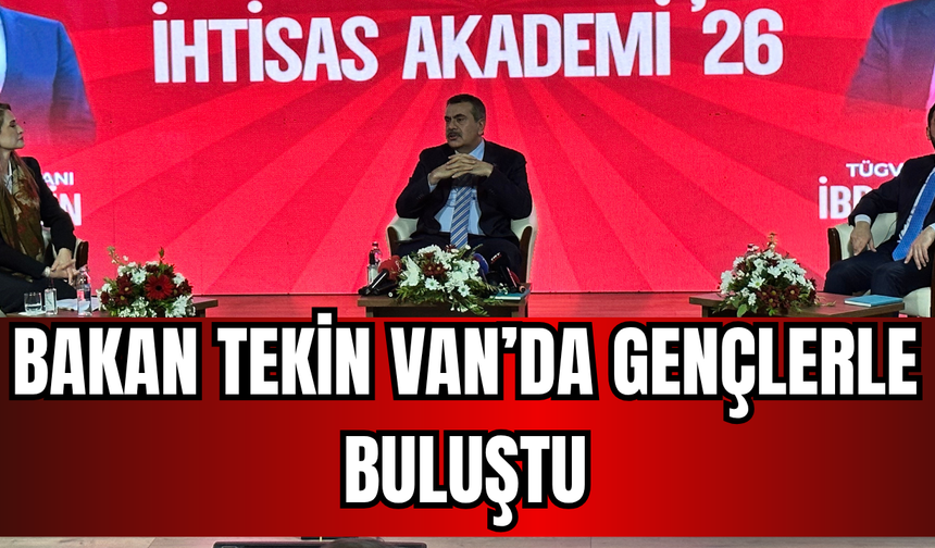 Bakan Tekin Van’da gençlerle buluştu: En büyük potansiyelimiz gençlerimiz!