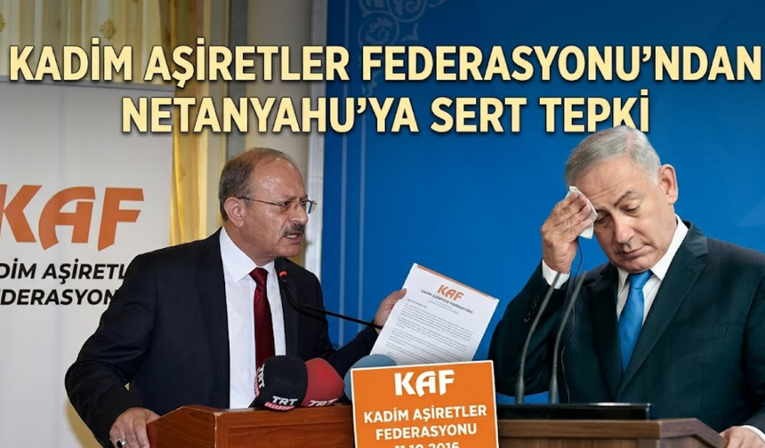 Kadim Aşiretler Federasyonu’ndan Netanyahu’ya Sert Tepki