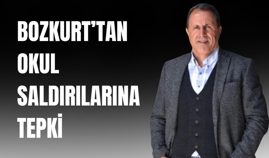 Bozkurt’tan Okul Saldırılarına Tepki: Acil Tedbir Şart!