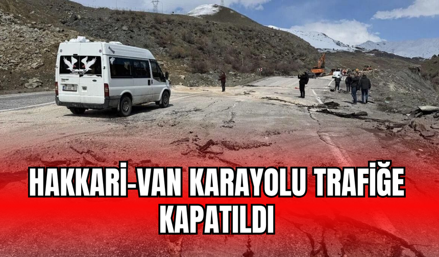 Hakkari–Van kara yolu trafiğe kapatıldı! İşte nedeni!