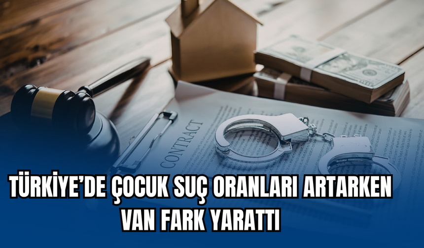 Türkiye’de Çocuk Suç Oranları Artarken Van Fark Yarattı