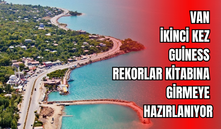 Van İkinci Kez Guinness Rekorlar Kitabı’na Girmeye Hazırlanıyor