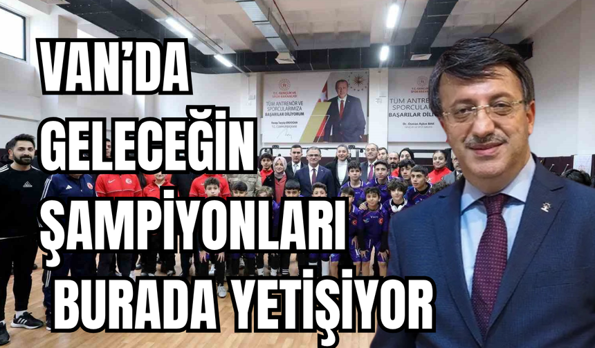 Van’da Geleceğin Şampiyonları Burada Yetişiyor