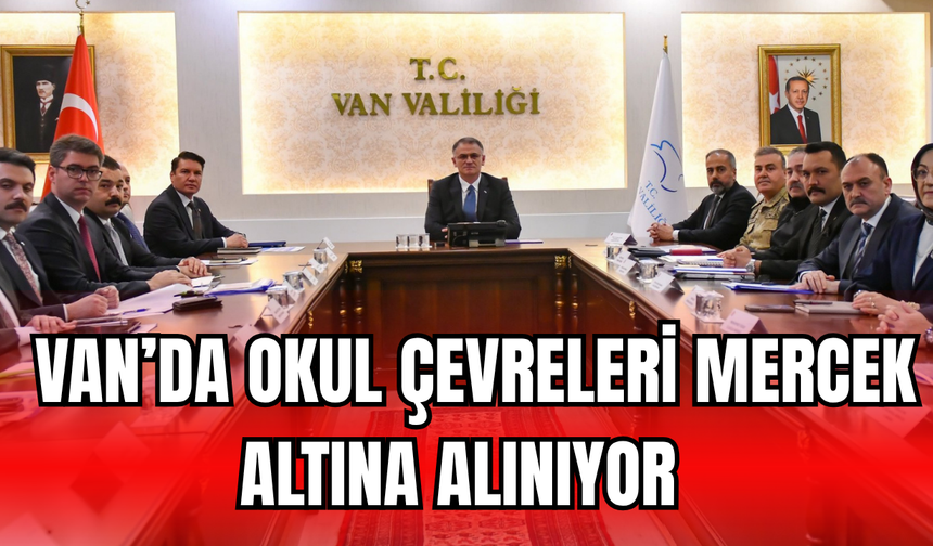 Van’da Okul Çevreleri Mercek Altında! Güvenlik Önlemleri Artırılıyor