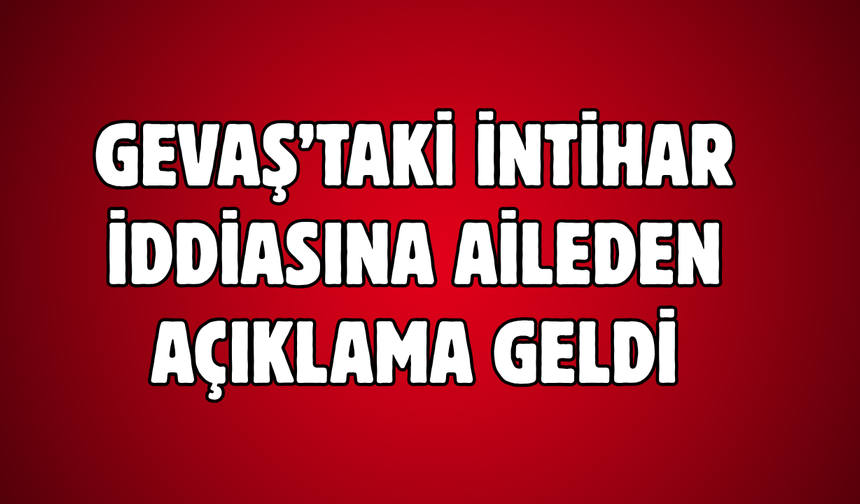 Gevaş’taki İntihar İddialarına Aileden Açıklama!