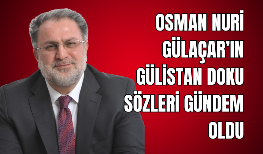 Osman Nuri Gülaçar’ın Gülistan Doku Sözleri Sosyal Medyada Gündem Oldu!