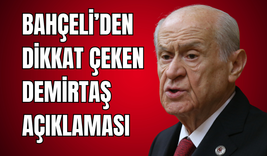 Bahçeli’den Dikkat Çeken Demirtaş Açıklaması!