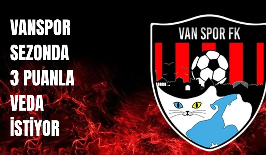 Vanspor’da hedef, sezona 3 puanla veda olacak!