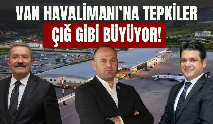 Van Havalimanı’na Tepkiler Çığ Gibi Büyüyor!