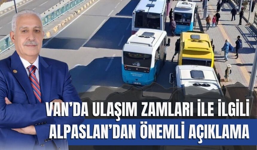 Van’da Ulaşım Zamları ile İlgili Alpaslan’dan Önemli Açıklama