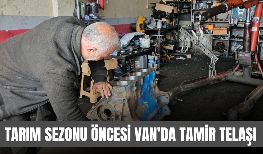 Tarım Sezonu Öncesi Van’da Tamir Telaşı