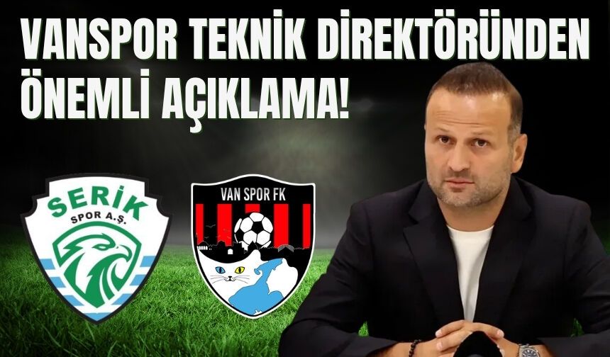 Vanspor Teknik Direktöründen Önemli Açıklama!