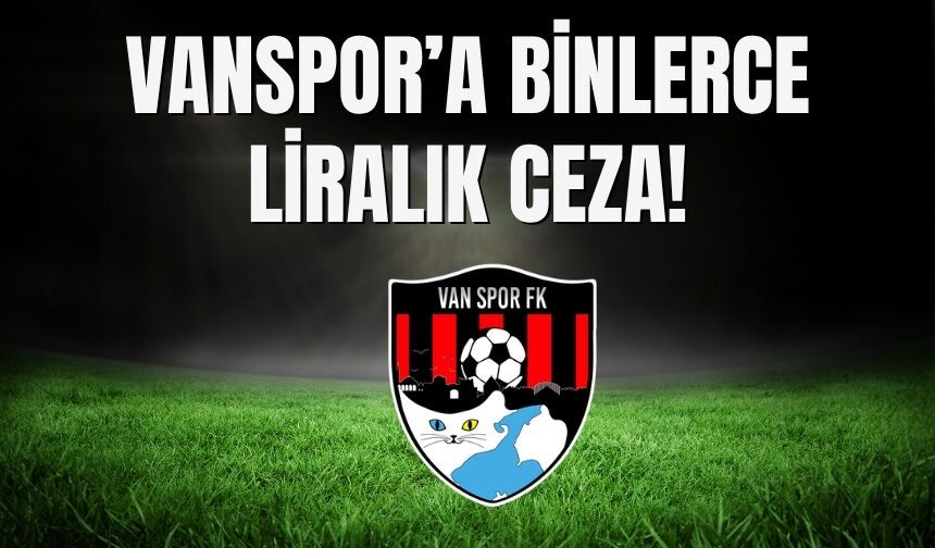 Vanspor’a Binlerce Liralık Ceza!