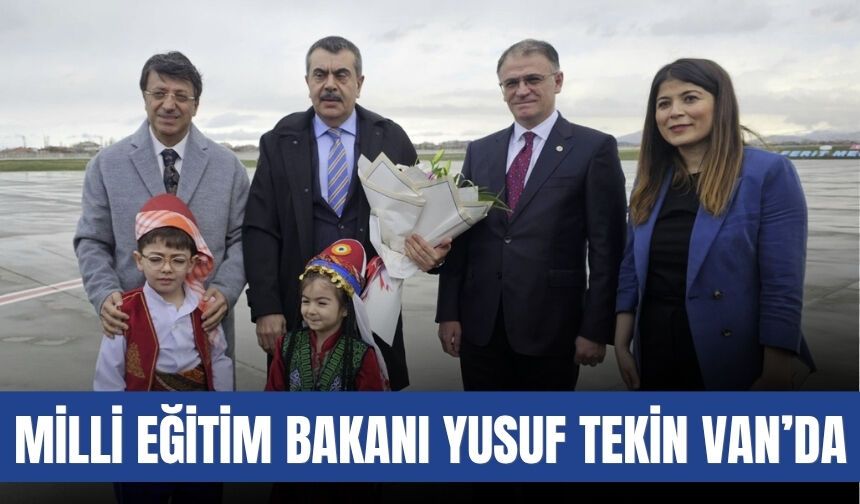 Milli Eğitim Bakanı Yusuf Tekin Van’da