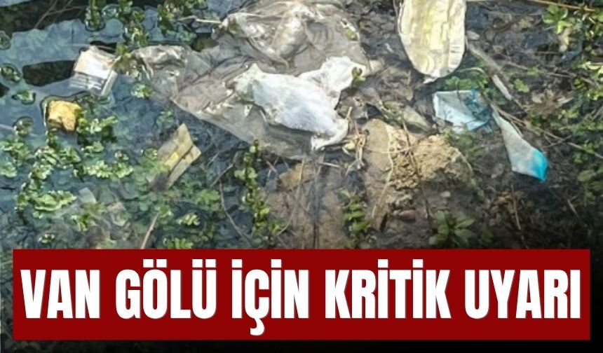 Van Gölü İçin Kritik Uyarı!