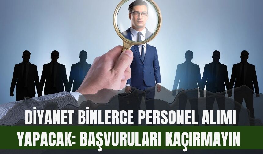 Diyanet Binlerce Personel Alımı Yapacak: Başvuruları Kaçırmayın