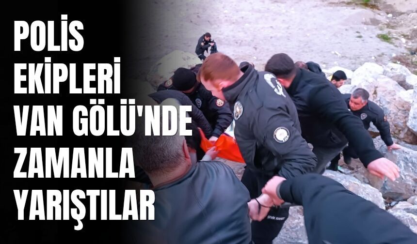 Polis Ekipleri Van Gölü'nde Zamanla Yarıştılar