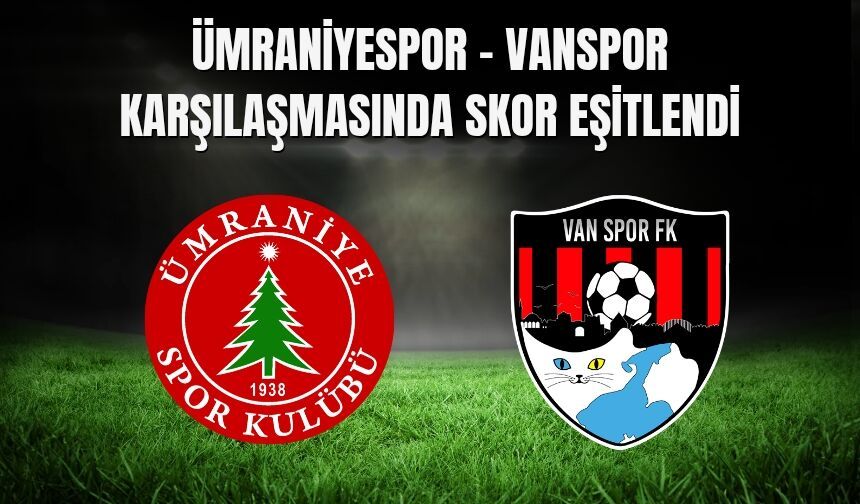 Ümraniyespor - Vanspor Karşılaşmasında Skor Eşitlendi