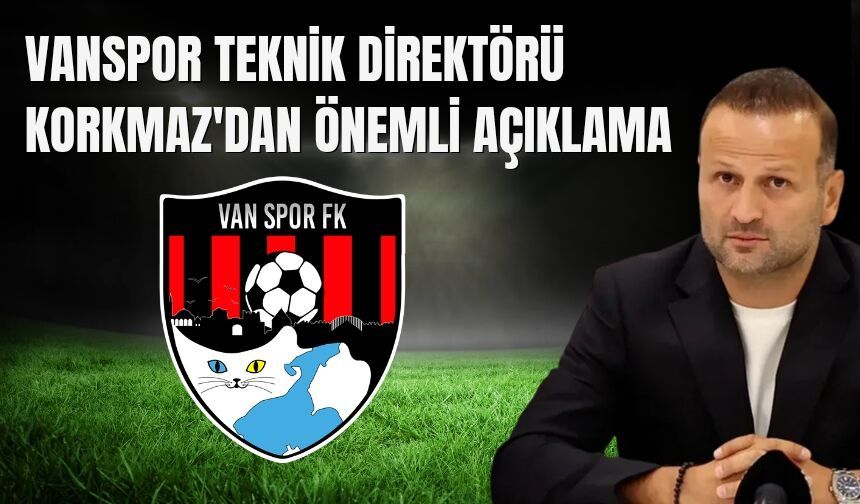Vanspor Teknikleri Direktörü Korkmaz'dan Önemli Açıklama