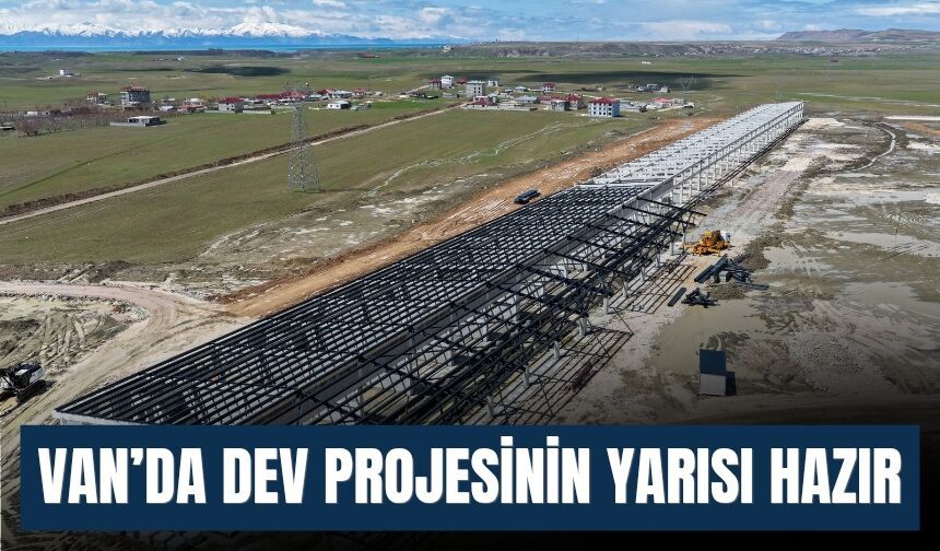 Van’da Dev Projesinin Yarısı Hazır