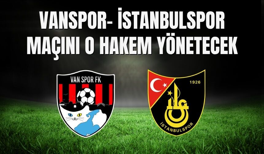 Vanspor- İstanbulspor Maçını Alpaslan Şen Yönetecek