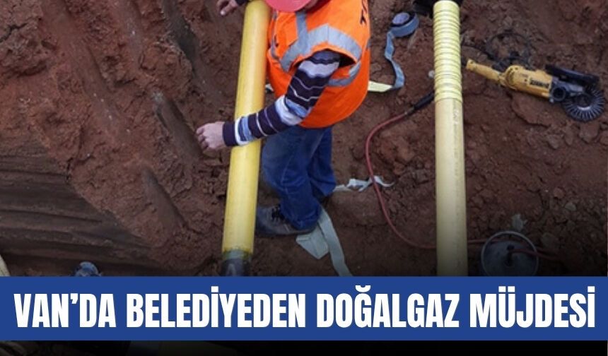 Van’da Belediyeden Doğalgaz Müjdesi