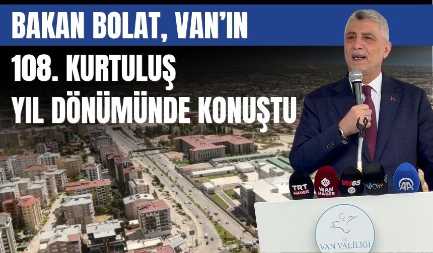 Bakan Bolat, Van’ın 108. Kurtuluş Yıl Dönümünde Konuştu