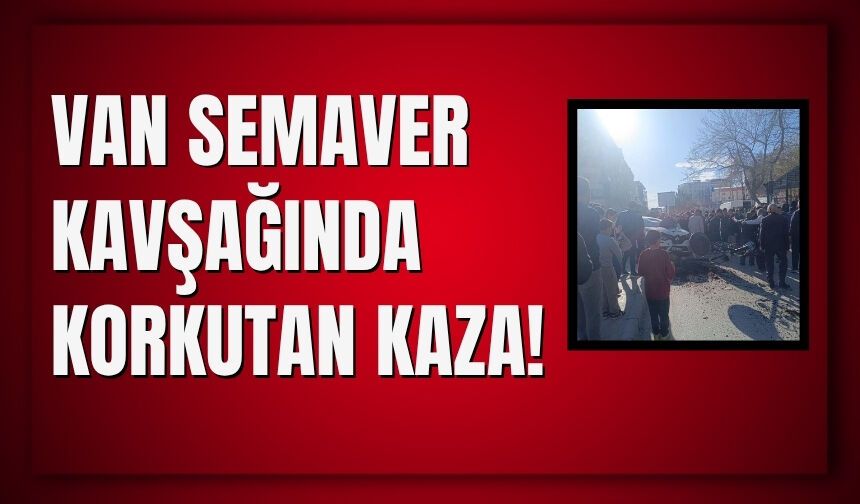 Van Semaver Kavşağında Korkutan Kaza!