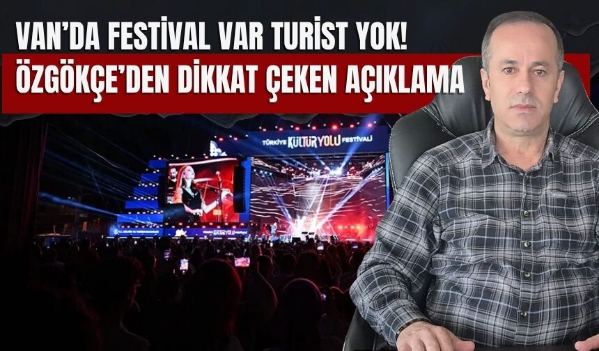 Van’da Festival Var Turist Yok! Özgökçe’den Dikkat Çeken Açıklama