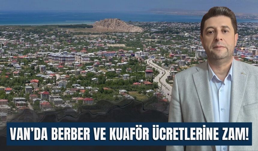 Van’da Berber ve Kuaför Ücretlerine Zam!