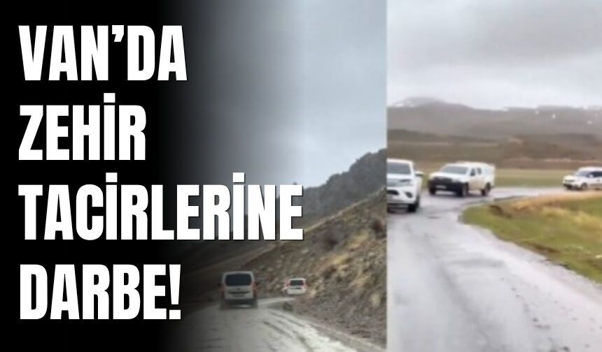 Van’da Zehir Tacirlerine Darbe!