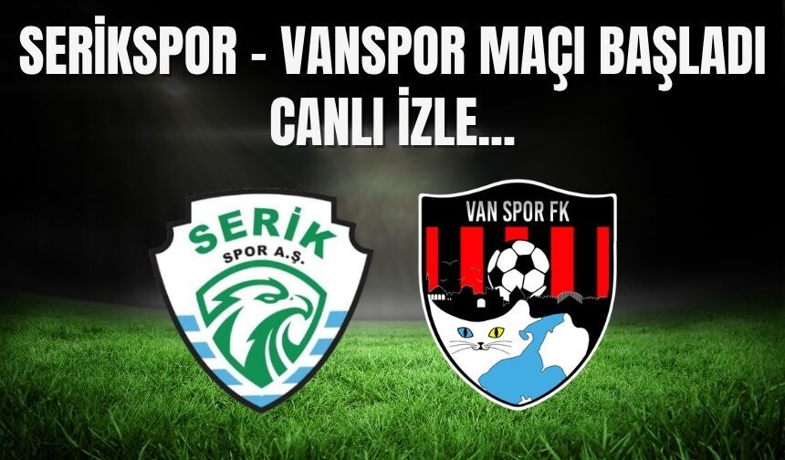 Serikspor - Vanspor Maçı Başladı: Canlı İzle...