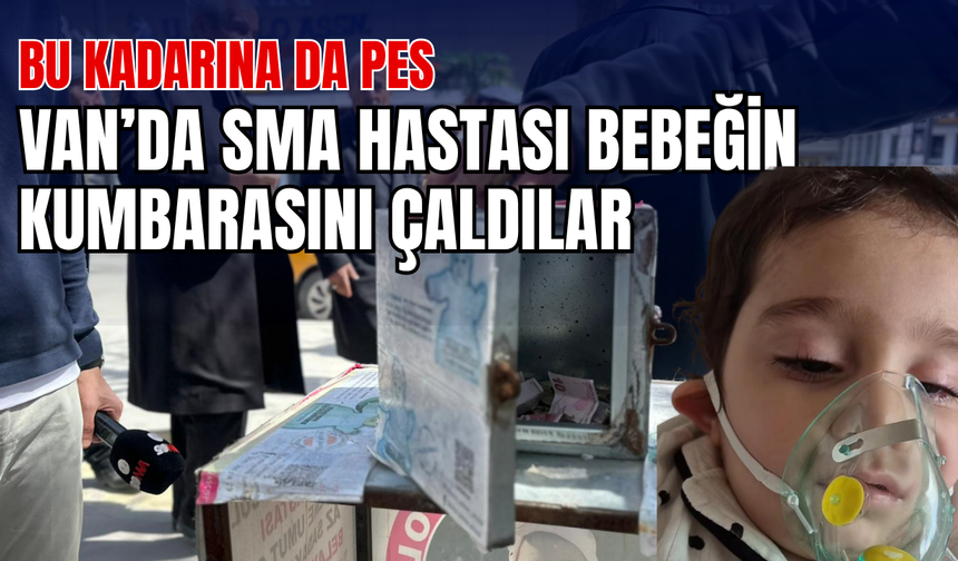 Bu kadarına da pes! Vanlı SMA Hastası Bebeğin Kumbarasını Çaldılar!