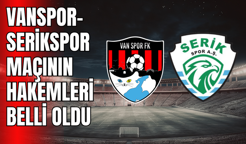 Vanspor- Serikspor Maçında Hakem Kadrosu Belli Oldu