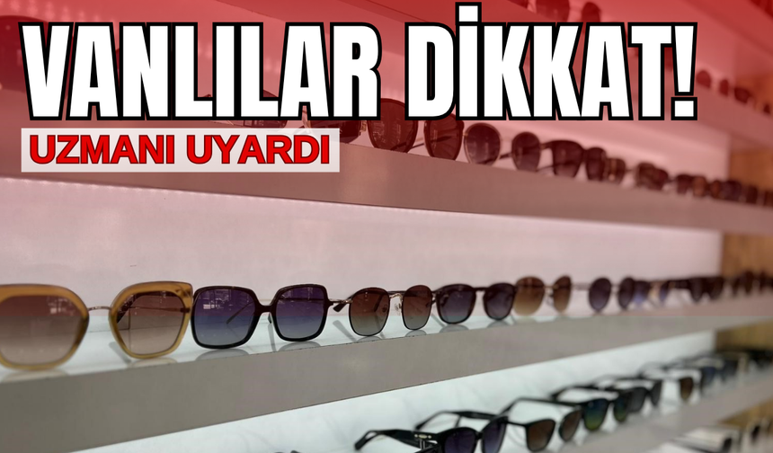 Van’da Güneş Gözlüğü Sezonu Açıldı! Şıklık Uğruna Sağlığınızdan Olmayın!