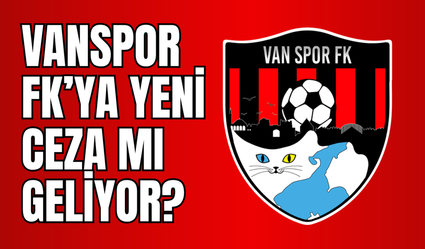 Vanspor FK’ya Keçiören Deplasmanı Sonrası PFDK’ya Sevk Edildi!
