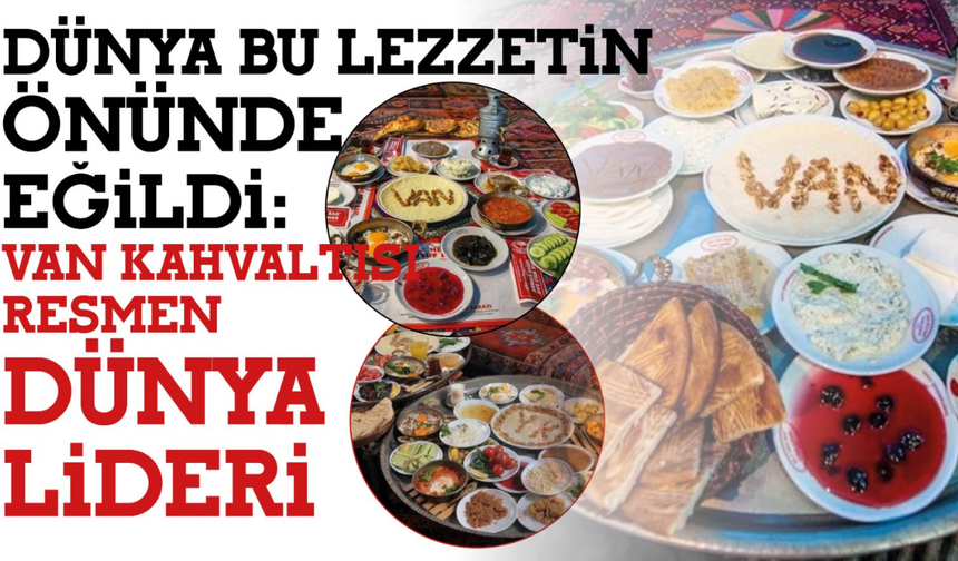Dünya Bu Lezzetin Önünde Eğildi! Van Kahvaltısı Resmen Dünya Lideri!